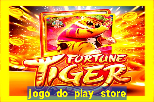 jogo do play store que ganha dinheiro de verdade